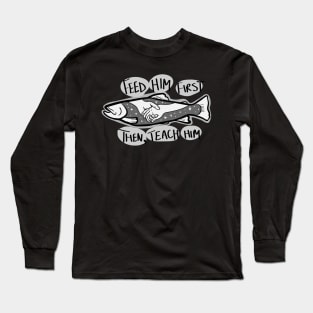 Fish with Holding Hands and Stars "Feed Him First; Then, Teach Him" Long Sleeve T-Shirt